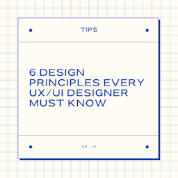 6 Design Principles every UX/UI Designer must know 