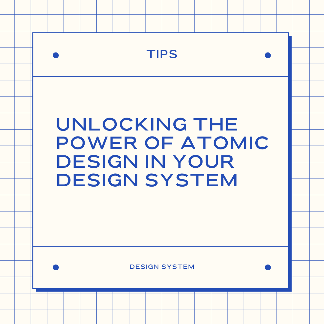 Unlocking the Power of Atomic Design in Your Design System
